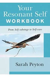 Your Resonant Self Workbook: From Self-Sabotage to Self-Care