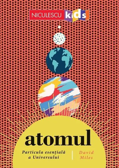 ATOMUL. Particula esențială a Universului - Paperback brosat - David Miles