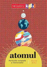ATOMUL. Particula esențială a Universului - Paperback brosat - David Miles