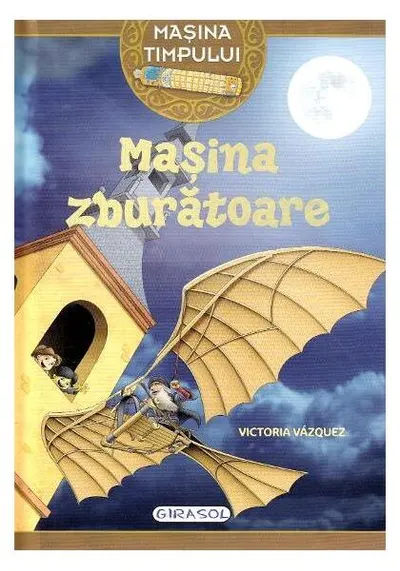 Mașina timpului. Mașina zburătoare - Paperback brosat - Victoria Vazquez