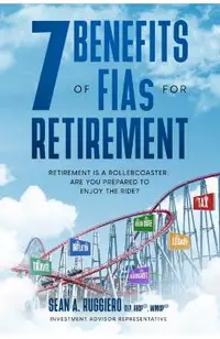 7 Benefits of FIAs For Retirement: Retirement is a Rollercoaster, Are You Prepared to Enjoy the Ride?