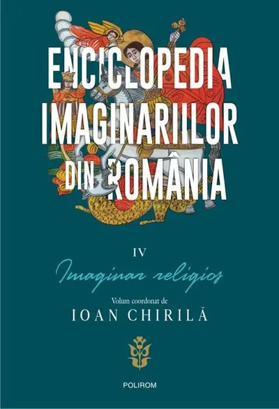 Enciclopedia imaginariilor din România. (Vol. 4) Imaginar religios - Paperback brosat - Ioan Chirilă