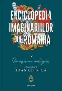 Enciclopedia imaginariilor din România. (Vol. 4) Imaginar religios - Paperback brosat - Ioan Chirilă