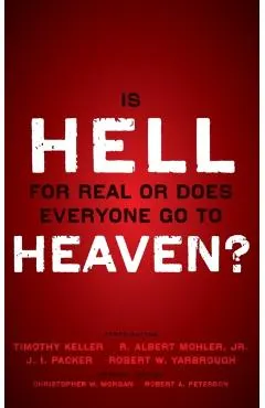 Is Hell for Real or Does Everyone Go to Heaven?: With Contributions by Timothy Keller, R. Albert Mohler Jr., J. I. Packer, and Robert Yarbrough. Gener