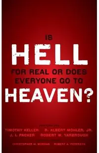 Is Hell for Real or Does Everyone Go to Heaven?: With Contributions by Timothy Keller, R. Albert Mohler Jr., J. I. Packer, and Robert Yarbrough. Gener