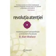 Revolutia atentiei. Dezvaluirea puterii extraordinare a mintii ferm focalizate
