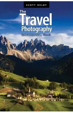 The Travel Photography Book: Step-By-Step Techniques to Capture Breathtaking Travel Photos Like the Pros