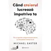 Cand creierul lucreaza impotriva ta