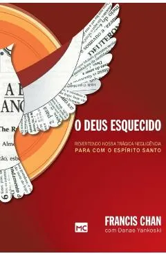 O Deus esquecido: Revertendo nossa tr�gica neglig�ncia para com o Esp�rito Santo