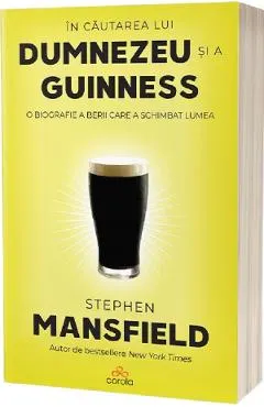 In cautarea lui Dumnezeu si a Guinness. O biografie a berii care a schimbat lumea