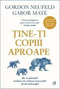 Ține-ți copiii aproape - Hardcover - Gabor Maté, Gordon Neufeld