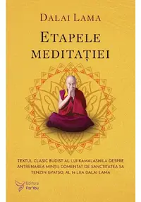 Etapele meditatiei. Textul clasic budist al lui Kamalashila despre antrenarea mintii, comentat de Sanctitatea Sa Tenzin Gyatso, al 14-lea Dalai Lama
