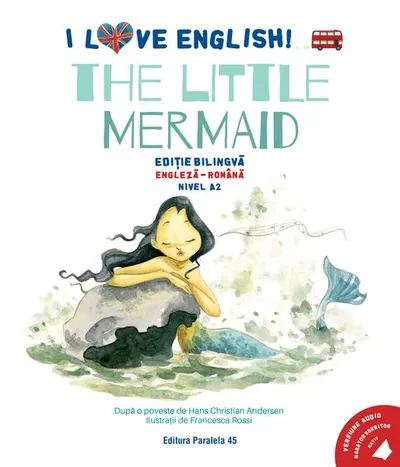 I Love English. The Little Mermaid (Mica sirenă). Ediție bilingvă. Nivel A2 (versiune audio inclusă) - Paperback