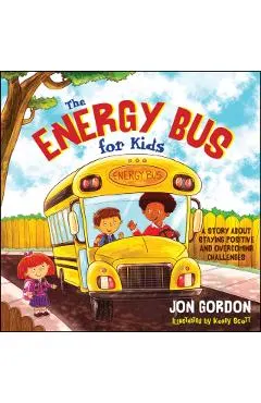 The Energy Bus for Kids: A Story about Staying Positive and Overcoming Challenges