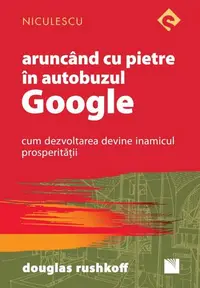 Aruncând cu pietre în autobuzul Google - Paperback - Douglas Rushkoff