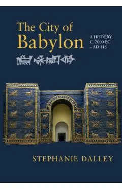 The City of Babylon: A History, C. 2000 BC - Ad 116
