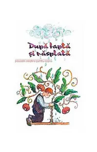 Dupa faptă şi răsplată. Povestiri creştine pentru copii - Paperback brosat - ***