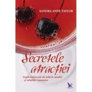 Secretele atractiei. Legile universale ale iubirii, sexului si relatiilor romantice