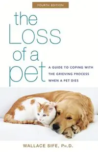 The Loss of a Pet: A Guide to Coping with the Grieving Process When a Pet Dies
