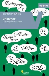 Vorbeste! Cum limbajul ne-a facut oameni