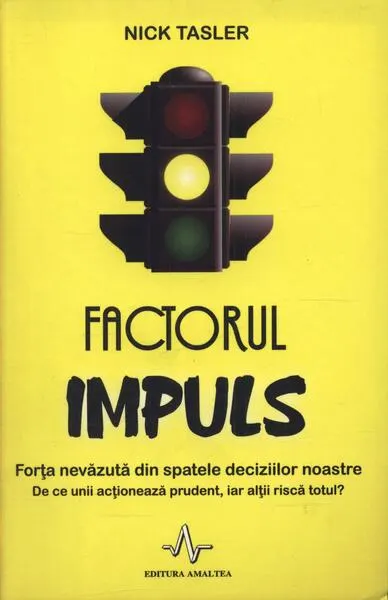 Factorul impuls. Forţa nevăzută din spatele deciziilor noastre - Paperback - Nick Tasler
