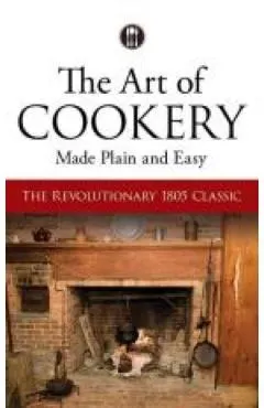 Art of Cookery Made Plain and Easy