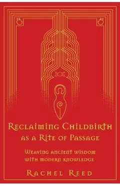 Reclaiming Childbirth as a Rite of Passage: Weaving ancient wisdom with modern knowledge