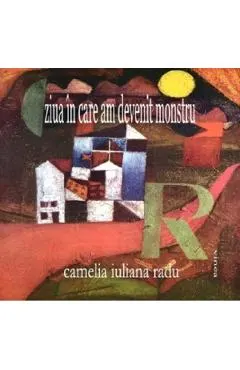 Ziua in care am devenit monstru