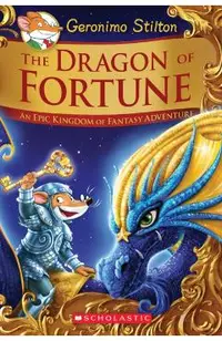 The Dragon of Fortune (Geronimo Stilton and the Kingdom of Fantasy: Special Edition #2), Volume 2: An Epic Kingdom of Fantasy Adventure