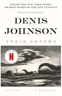 Train Dreams: A Novella