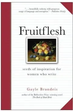 Fruitflesh: Seeds of Inspiration for Women Who Write