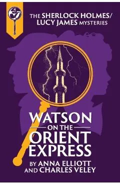 Watson on the Orient Express: A Sherlock Holmes and Lucy James Mystery