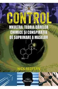 Control. Mkultra, teoria darelor chimice si conspiratia de suprimare a maselor