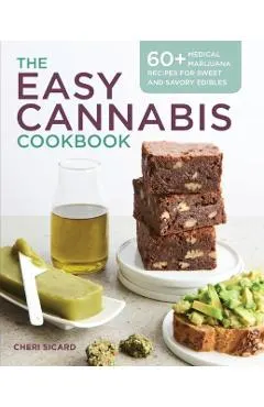 The Easy Cannabis Cookbook: 60+ Medical Marijuana Recipes for Sweet and Savory Edibles