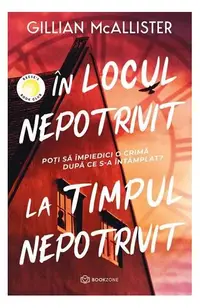În locul nepotrivit, la timpul nepotrivit - Paperback brosat - Gillian McAllister