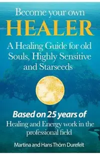 Become your Own Healer: A Guide for old Souls and Starseeds
