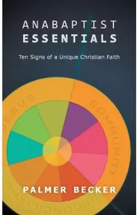 Anabaptist Essentials: Ten Signs of a Unique Christian Faith