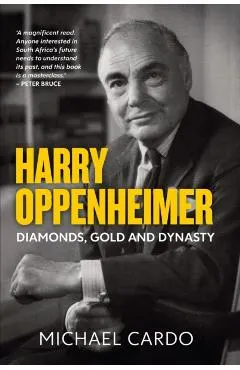 Harry Oppenheimer: Diamonds, Gold and Dynasty
