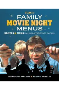 Family Movie Night Menus: Recipes and Films for Unforgettable Times Together