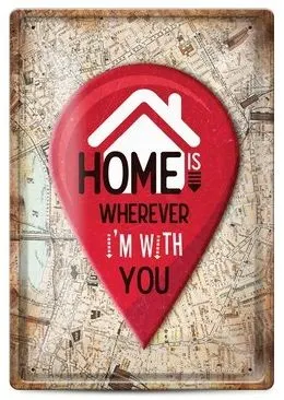 Tabela metalica - home is wherever i'm with you