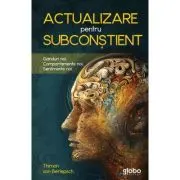 Actualizare pentru subconstient. Ganduri noi. Comportamente noi. Sentimente noi