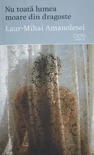 Nu toată lumea moare din dragoste - Paperback - Laur-Mihai Amanolesei
