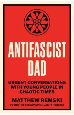 Antifascist Dad: Urgent Conversations with Young People in Chaotic Times