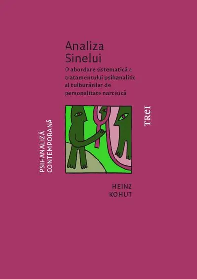 Analiza Sinelui. O abordare sistematică a tratamentului psihanalitic al tulburărilor de personalitate narcisică - Paperback brosat - Heinz Kohut