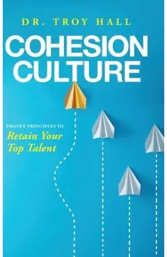Cohesion Culture: Proven Principles to Retain Your Top Talent