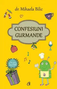 Confesiuni gurmande - Paperback brosat - Dr. Mihaela Bilic