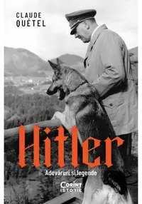 Hitler. Adevaruri si legende