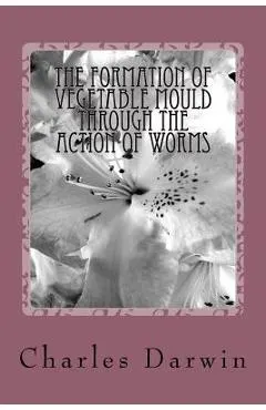 The Formation of Vegetable Mould Through the Action of Worms