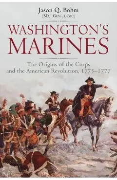 Washington's Marines: The Origins of the Corps and the American Revolution, 1775-1777