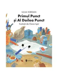 Primul Punct și Al Doilea Punct - Hardcover - Iulia Iordan